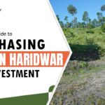 A Complete Guide to Purchasing Land in Haridwar for Investment